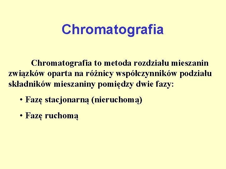 Chromatografia to metoda rozdziału mieszanin związków oparta na różnicy współczynników podziału składników mieszaniny pomiędzy