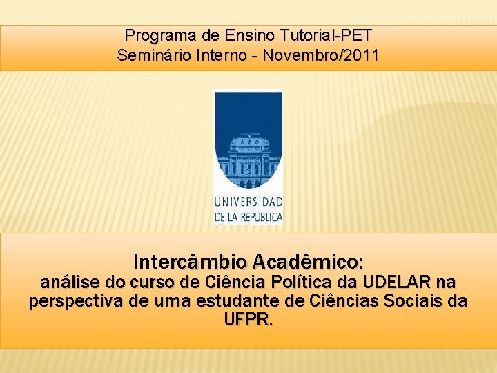 Programa de Ensino Tutorial-PET Seminário Interno - Novembro/2011 Intercâmbio Acadêmico: análise do curso de