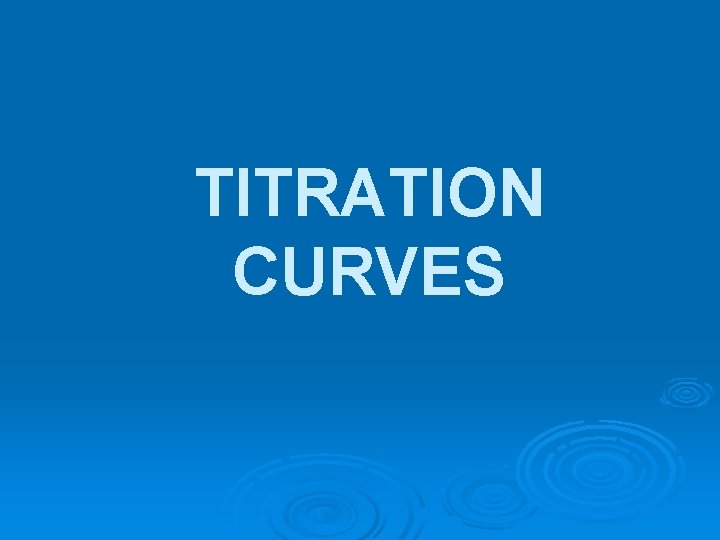 TITRATION CURVES 