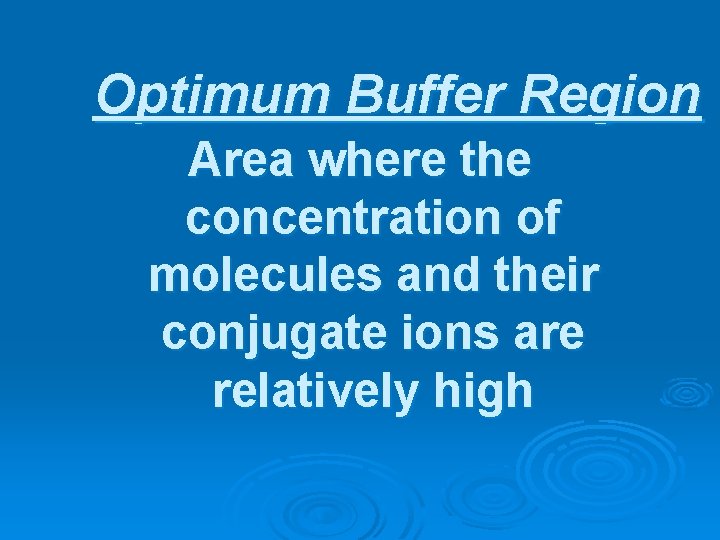 Optimum Buffer Region Area where the concentration of molecules and their conjugate ions are