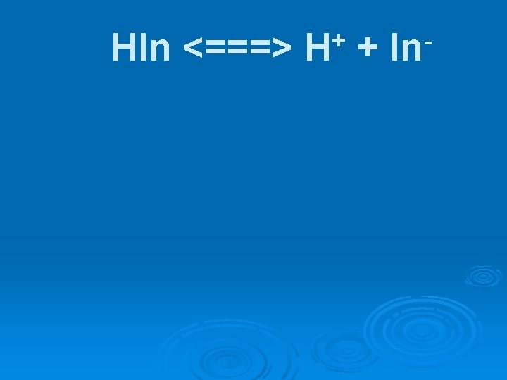 HIn <===> + H + In 