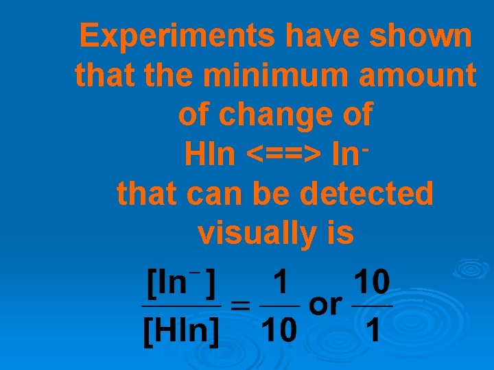 Experiments have shown that the minimum amount of change of HIn <==> In that