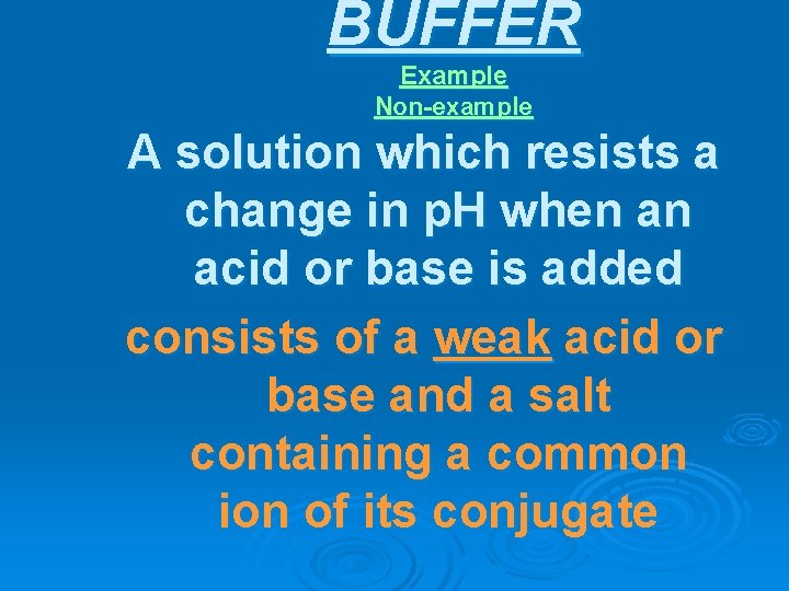 BUFFER Example Non-example A solution which resists a change in p. H when an
