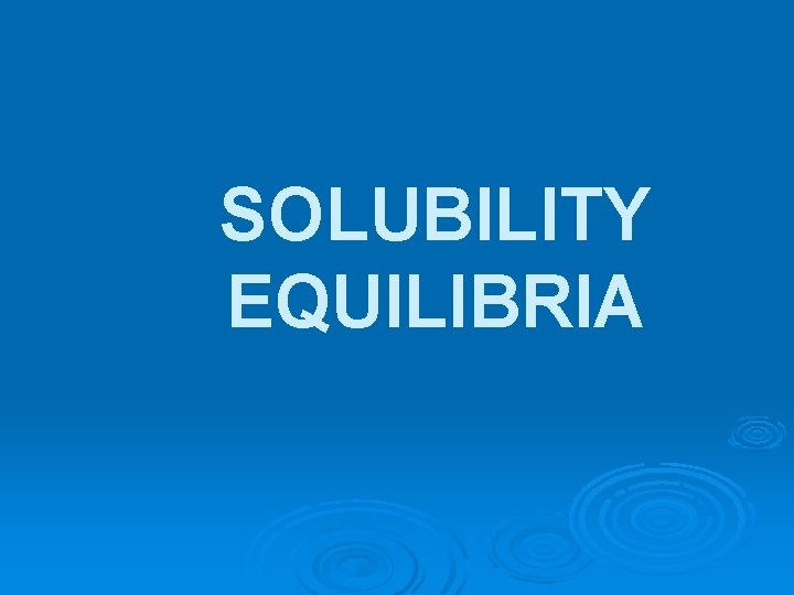 SOLUBILITY EQUILIBRIA 