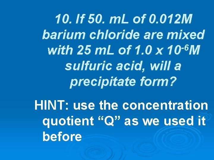 10. If 50. m. L of 0. 012 M barium chloride are mixed -6