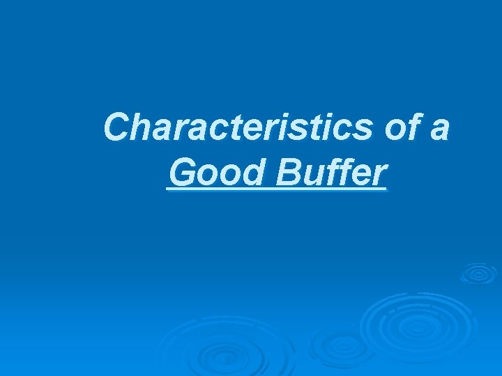 Characteristics of a Good Buffer 