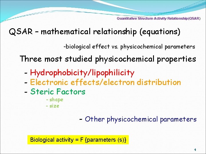 Quantitative Structure-Activity Relationship(QSAR) QSAR – mathematical relationship (equations) -biological effect vs. physicochemical parameters Three