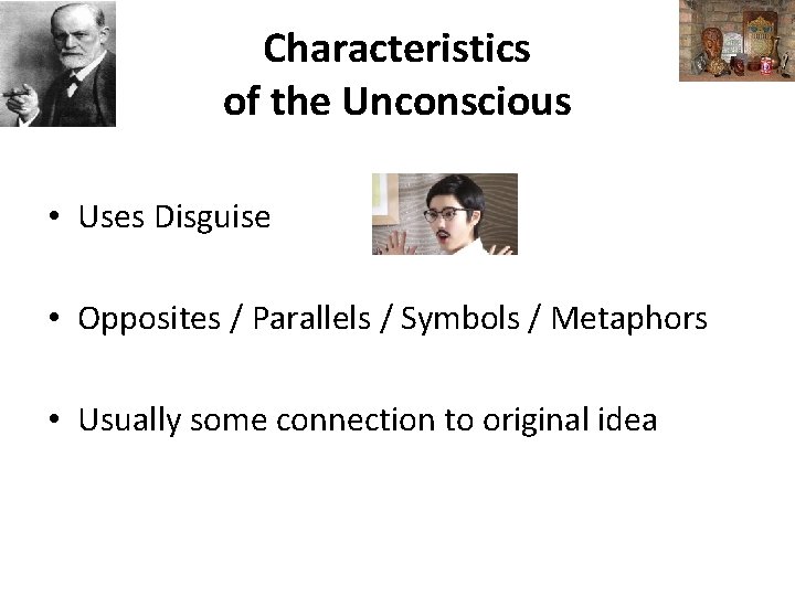 Characteristics of the Unconscious • Uses Disguise • Opposites / Parallels / Symbols /