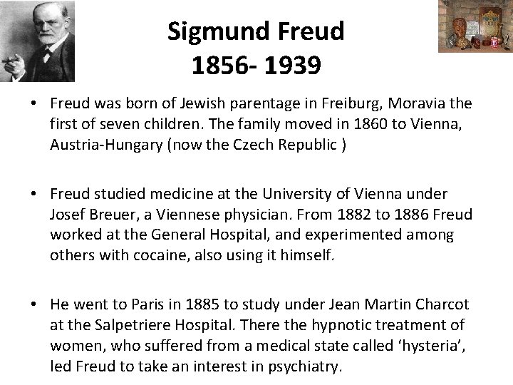 Sigmund Freud 1856 - 1939 • Freud was born of Jewish parentage in Freiburg,