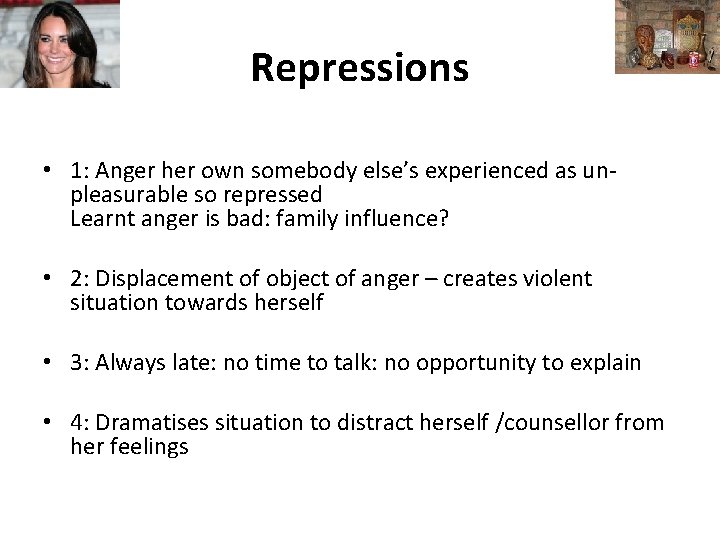 Repressions • 1: Anger her own somebody else’s experienced as unpleasurable so repressed Learnt