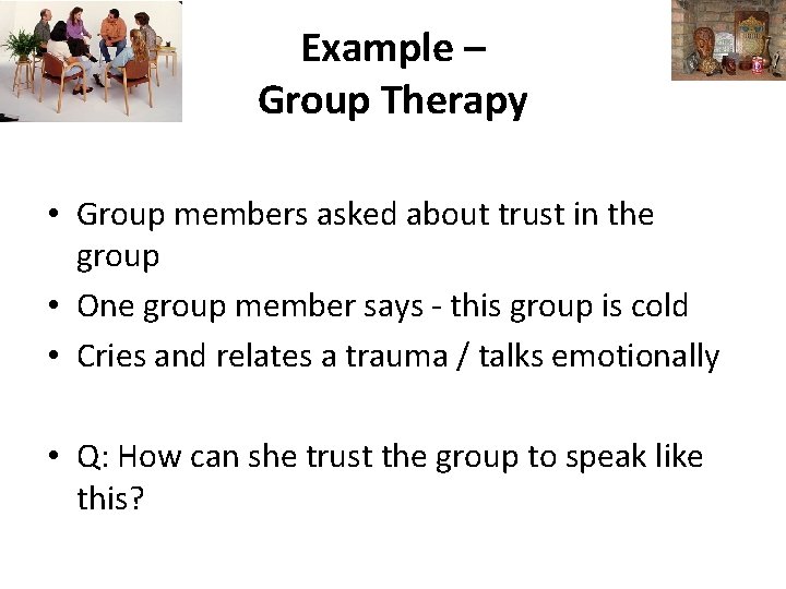 Example – Group Therapy • Group members asked about trust in the group •