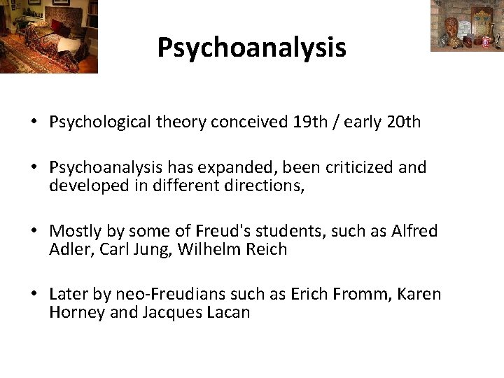 Psychoanalysis • Psychological theory conceived 19 th / early 20 th • Psychoanalysis has