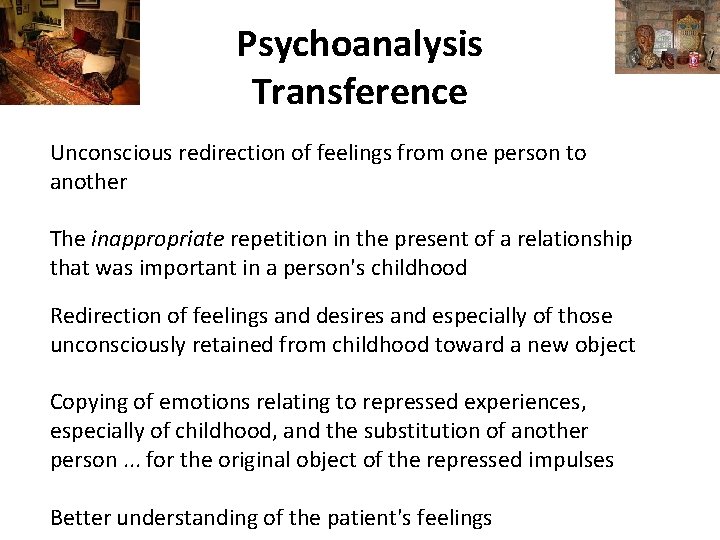 Psychoanalysis Transference Unconscious redirection of feelings from one person to another The inappropriate repetition