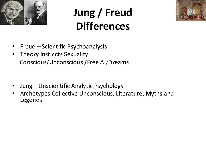 Jung / Freud Differences • Freud – Scientific Psychoanalysis • Theory Instincts Sexuality Conscious/Unconscious