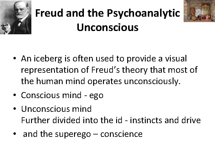 Freud and the Psychoanalytic Unconscious • An iceberg is often used to provide a