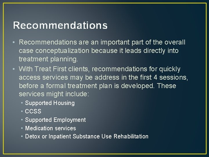 Recommendations • Recommendations are an important part of the overall case conceptualization because it