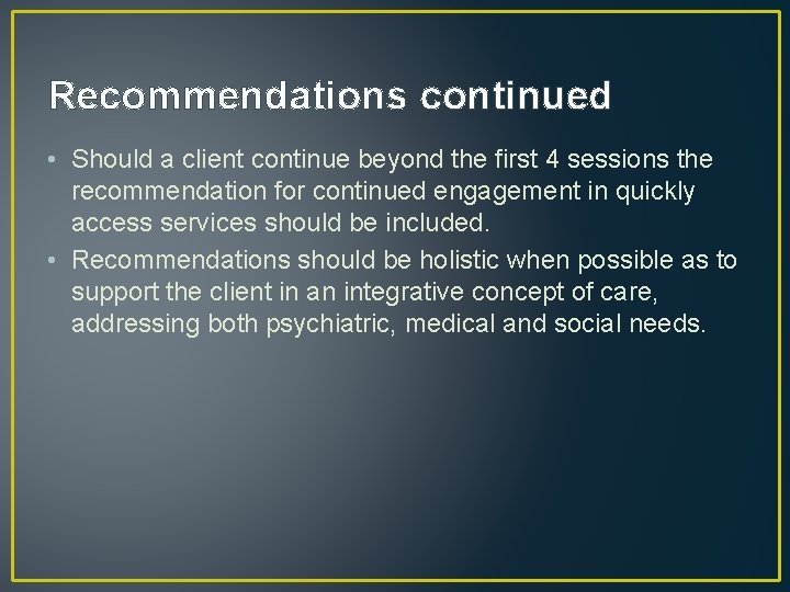 Recommendations continued • Should a client continue beyond the first 4 sessions the recommendation