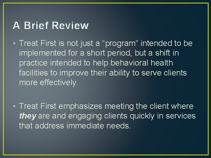 A Brief Review • Treat First is not just a “program” intended to be