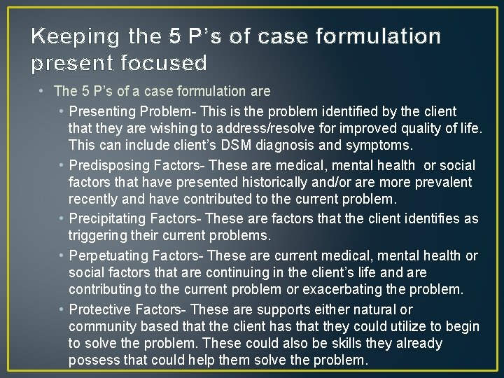 Keeping the 5 P’s of case formulation present focused • The 5 P’s of