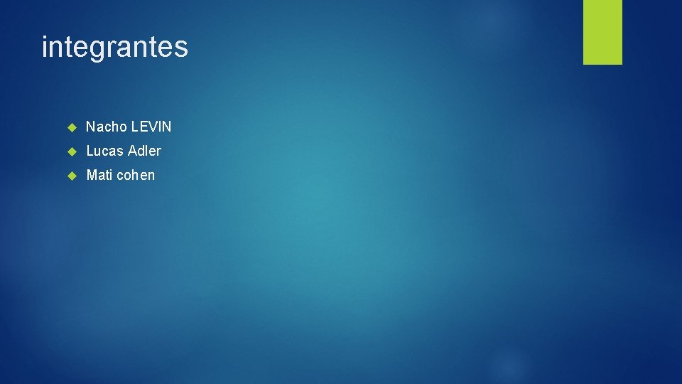 integrantes Nacho LEVIN Lucas Adler Mati cohen 