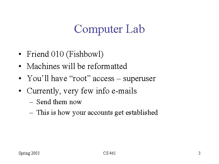 Computer Lab • • Friend 010 (Fishbowl) Machines will be reformatted You’ll have “root”
