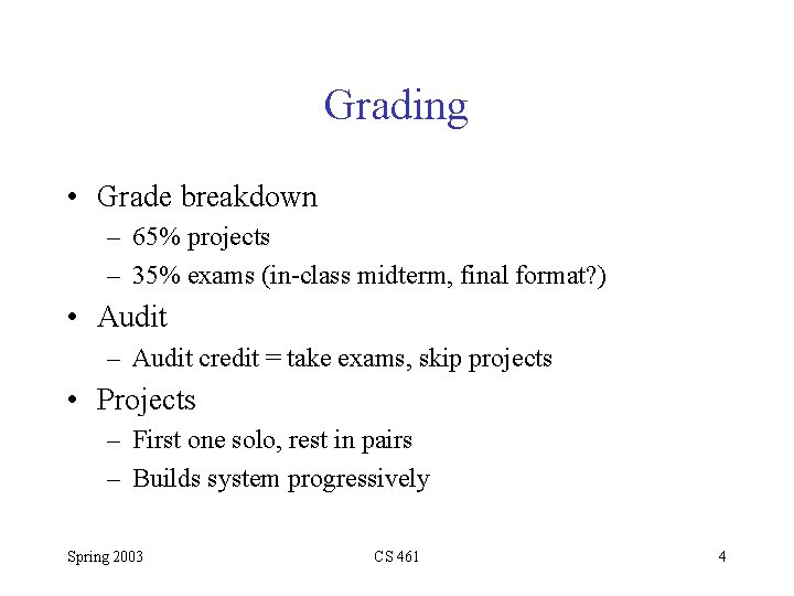 Grading • Grade breakdown – 65% projects – 35% exams (in-class midterm, final format?