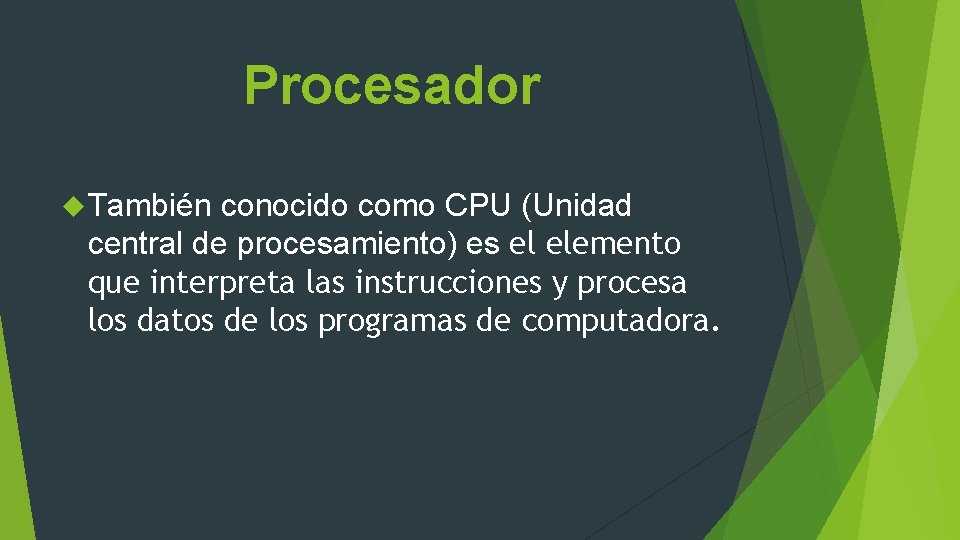 Procesador También conocido como CPU (Unidad central de procesamiento) es el elemento que interpreta