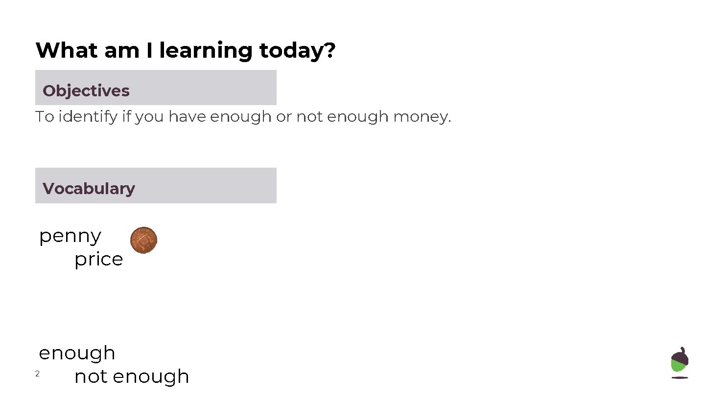 What am I learning today? Objectives To identify if you have enough or not