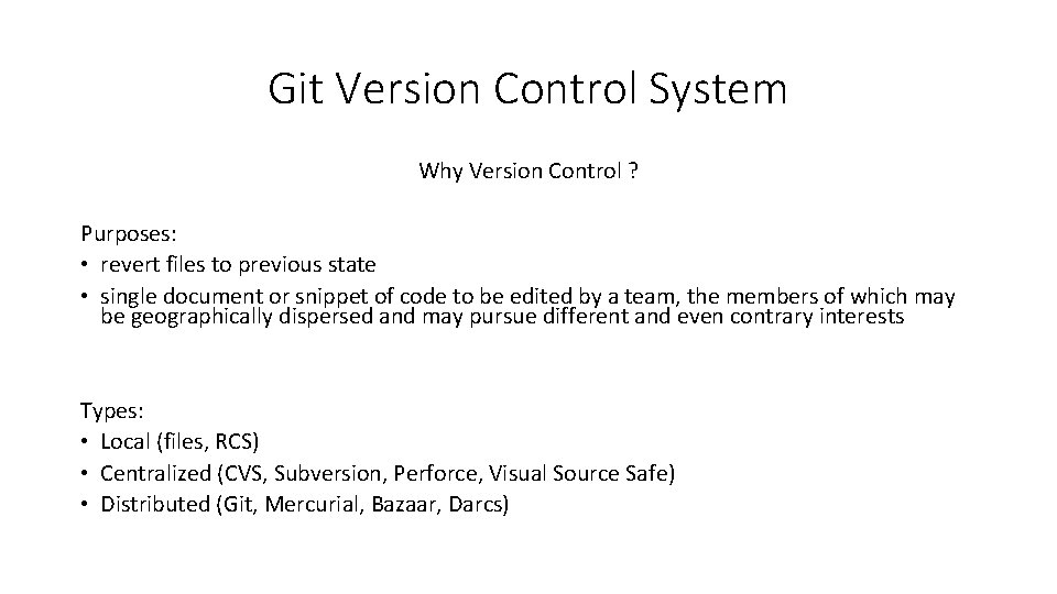 Git Version Control System Why Version Control ? Purposes: • revert files to previous