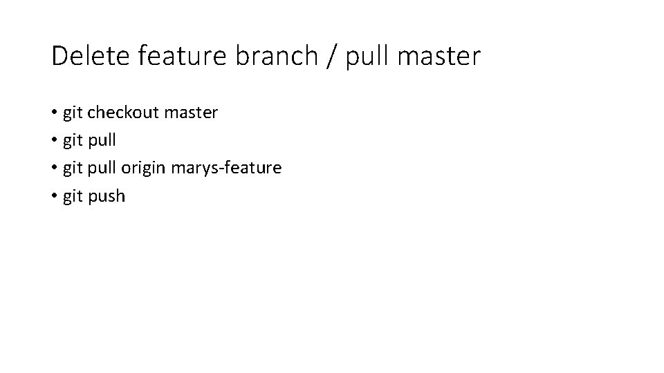 Delete feature branch / pull master • git checkout master • git pull origin