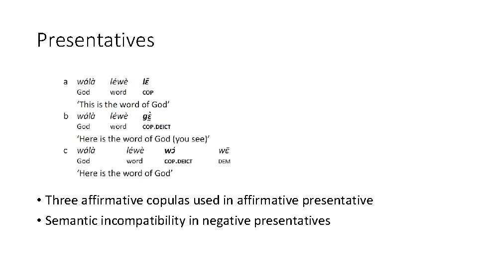 Presentatives • Three affirmative copulas used in affirmative presentative • Semantic incompatibility in negative