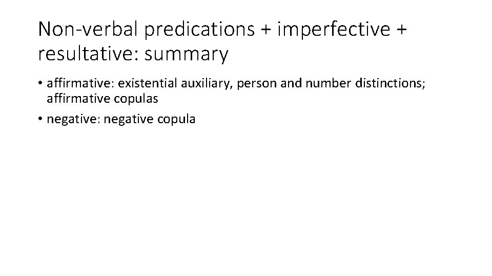 Non-verbal predications + imperfective + resultative: summary • affirmative: existential auxiliary, person and number