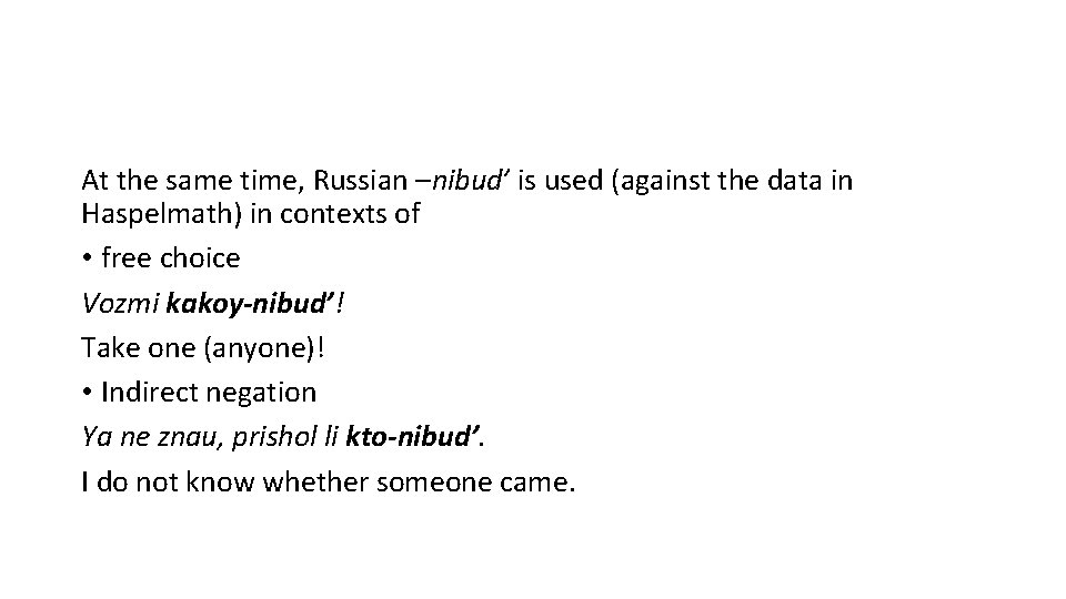 At the same time, Russian –nibud’ is used (against the data in Haspelmath) in