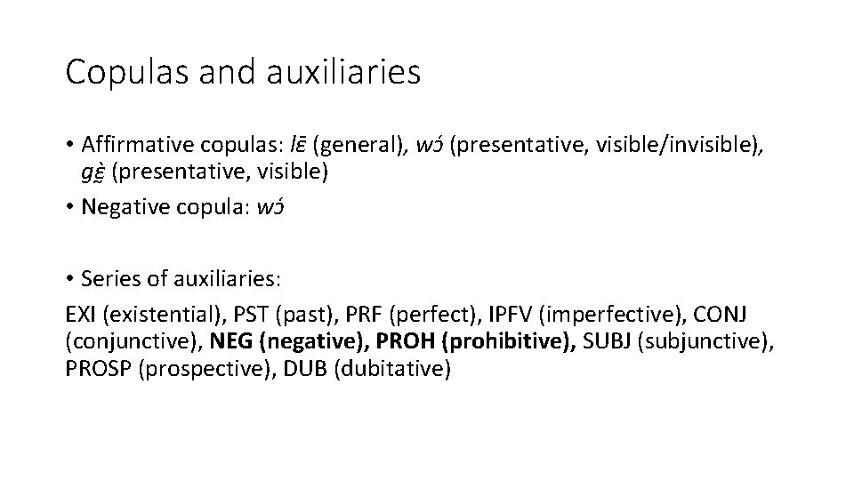 Copulas and auxiliaries • Affirmative copulas: lɛ (general), wɔ (presentative, visible/invisible), gɛ (presentative, visible)