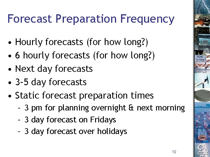 Forecast Preparation Frequency • • • Hourly forecasts (for how long? ) 6 hourly