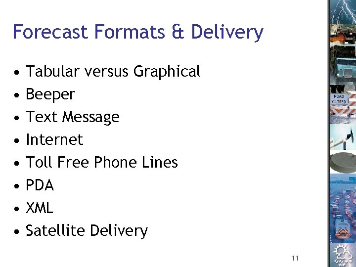 Forecast Formats & Delivery • • Tabular versus Graphical Beeper Text Message Internet Toll