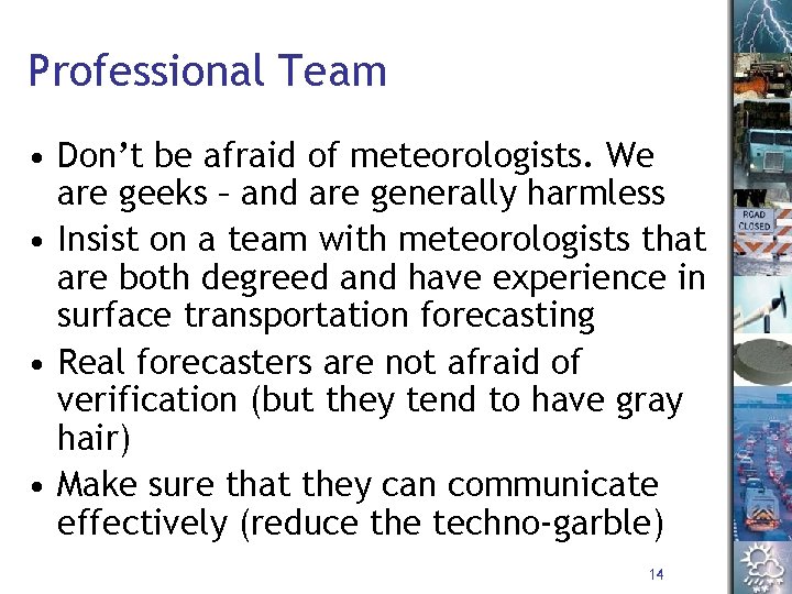 Professional Team • Don’t be afraid of meteorologists. We are geeks – and are