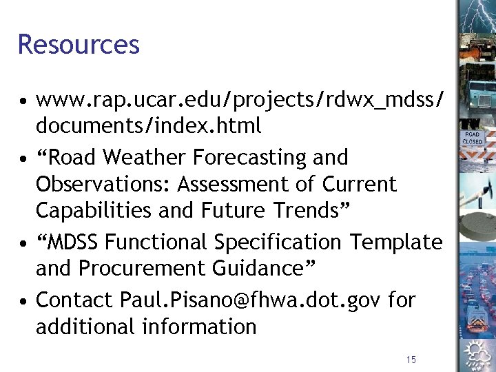 Resources • www. rap. ucar. edu/projects/rdwx_mdss/ documents/index. html • “Road Weather Forecasting and Observations: