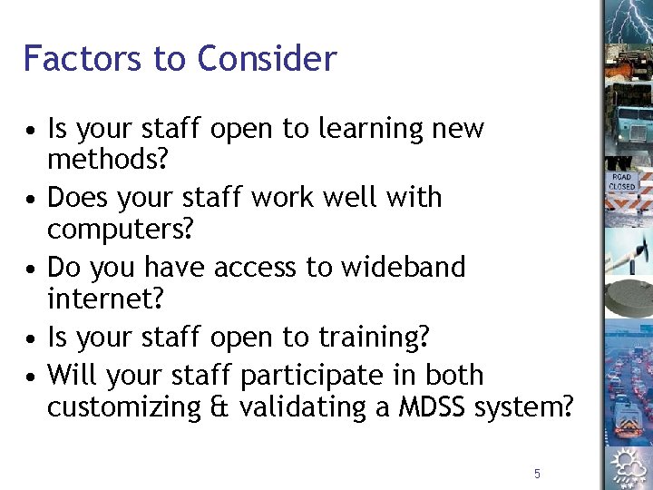 Factors to Consider • Is your staff open to learning new methods? • Does