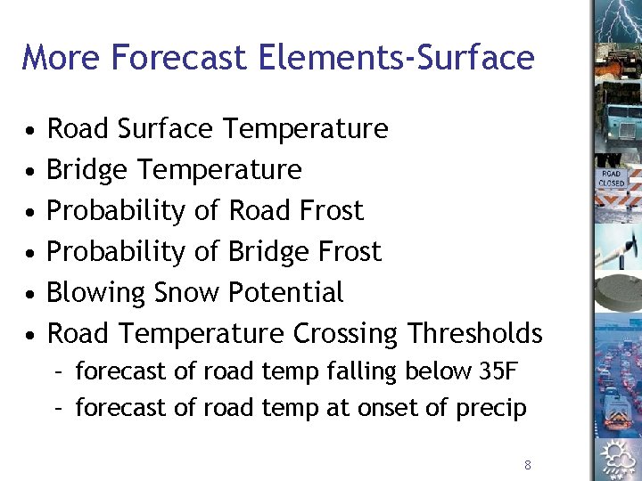 More Forecast Elements-Surface • • • Road Surface Temperature Bridge Temperature Probability of Road