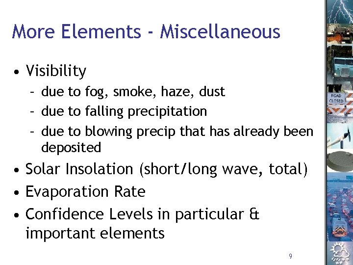More Elements - Miscellaneous • Visibility – due to fog, smoke, haze, dust –