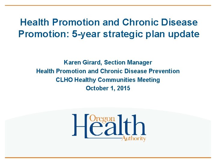 Health Promotion and Chronic Disease Promotion: 5 -year strategic plan update Karen Girard, Section