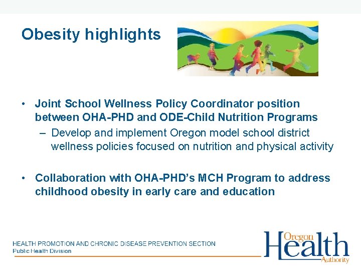 Obesity highlights • Joint School Wellness Policy Coordinator position between OHA-PHD and ODE-Child Nutrition