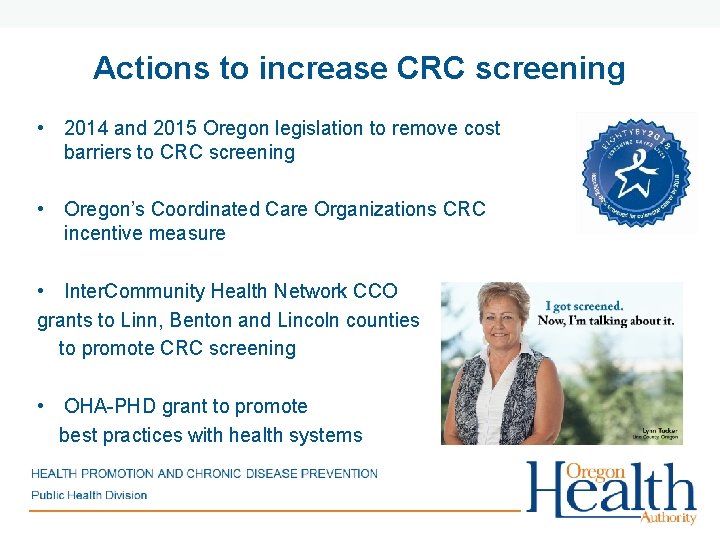 Actions to increase CRC screening • 2014 and 2015 Oregon legislation to remove cost