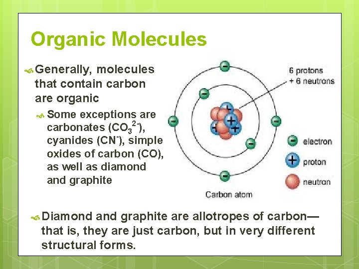 Organic Molecules Generally, molecules that contain carbon are organic Some exceptions are carbonates (CO