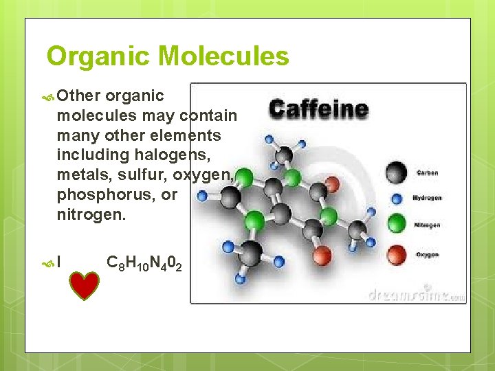 Organic Molecules Other organic molecules may contain many other elements including halogens, metals, sulfur,