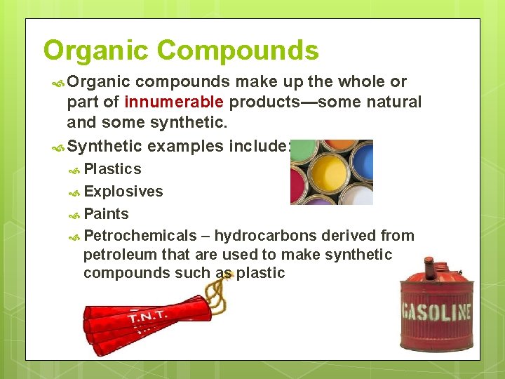 Organic Compounds Organic compounds make up the whole or part of innumerable products—some natural