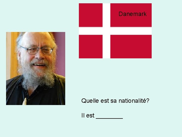 Danemark Quelle est sa nationalité? Il est ____ 