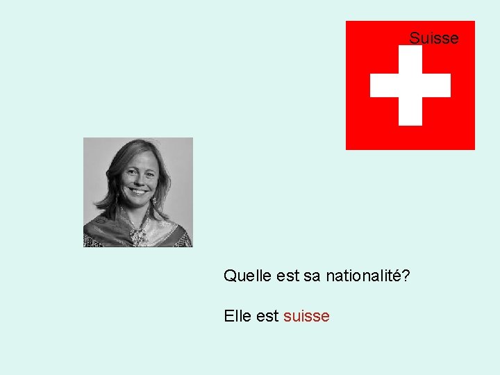 Suisse Quelle est sa nationalité? Elle est suisse 