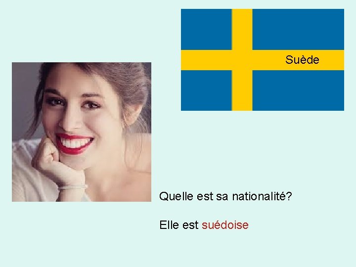 Suède Quelle est sa nationalité? Elle est suédoise 